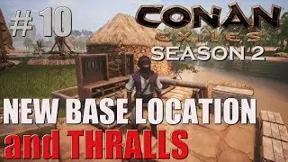 NEW BASE LOCATION and THRALLS | Conan Exiles Solo | Season 2 | #10