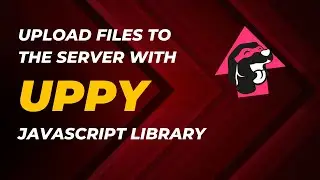 Upload Files To The Server With  Uppy JavaScript File Upload Library In Your Web App