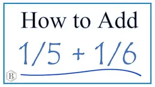 How to Add 1/5 + 1/6     (1/5 Plus 1/6 )