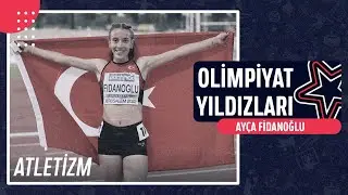 🎽 Ayça Fidanoğlu - Atletizm | Olimpiyat Yıldızları