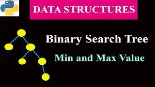 Minimum and Maximum Value in Binary Search Tree | Data Structure