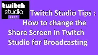 Twitch Studio Tips : How to change the Share Screen in Twitch Studio for Broadcasting