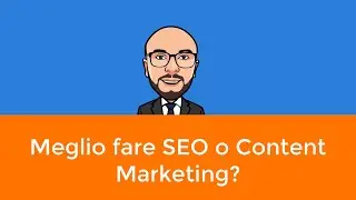 Meglio fare SEO o Content Marketing?