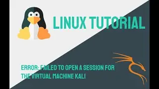 Linux Kali Error: Failed to Open a Session for the Virtual Machine Kali