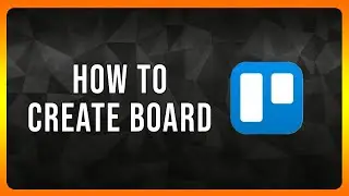 How to Create Trello Board in 2024