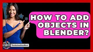How To Add Objects In Blender? - The Animation Reel
