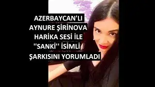 Aynure ŞİRİNOVA - Sanki ( Sözleri ile )