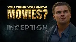 Inception - You Think You Know Movies?