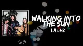 La Luz - Walking into the Sun (Lyrics)