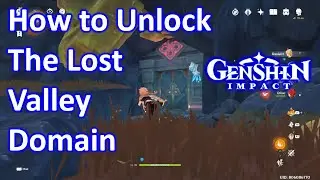 Unlock The Lost Valley Domain Genshin Impact