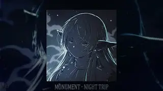 MONUMENT - NIGHT TRIP (slowed + reverb)