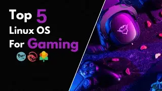 Top 5 Linux OS For Gaming You Must Know.