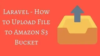 How to Upload File to S3 Using Laravel Filesystem