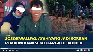 Sosok Waluyo, Ayah yang Jadi Korban Pembunuhan Sekeluarga di Babulu Penajam