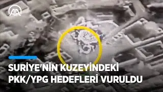 Suriyenin kuzeyindeki PKK/YPG hedefleri vuruldu