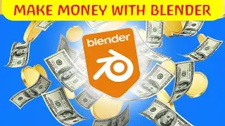 Blender Money-Making Methods: Monetize Your 3D Skills