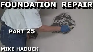 FOUNDATION REPAIR (Part 25) Mike Haduck