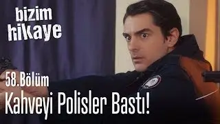 Kahveyi polisler bastı! - Bizim Hikaye 58. Bölüm