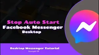 Stop Auto Start up of Desktop Facebook Messenger App