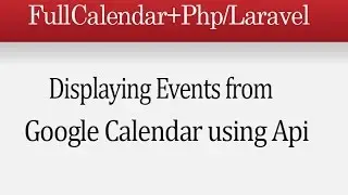 FullCalendar with GoogleCalendar Api in Php/Laravel