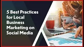 5 Best Practices for Local Business Marketing on Social Media