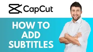 How To Add Subtitles in CapCut | Add Captions for Engaging Videos | CapCut Tutorial