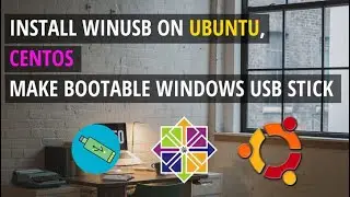 Install WinUSB 1.0.11 on Ubuntu, CentOS – Make Bootable Windows USB Stick