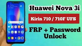 Huawei Nova 3i Kirin 710 / 710F ( CPU UFS ) ( Android 9 ) Reset FRP + Factory Reset