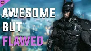 Why Batman Arkham Knight Is Awesome ... But Flawed