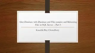 Alter Database with Database and Files rename and Relocating Files  in SQL Server – Part 3