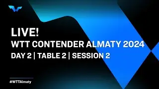 LIVE! | T2 | Day 2 | WTT Contender Almaty 2024 | Session 2