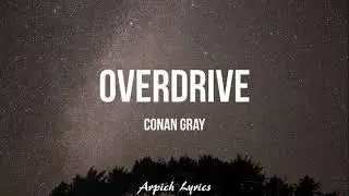 Conan Gray - Overdrive (Lyrics)