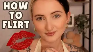 LEARN HOW TO FLIRT | Flirting Masterclass | How To Get A Girlfriend/Boyfriend/Partner