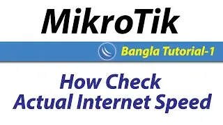 How to Check Actual Internet Speed [ MikroTik ] - Bangla Tutorial -1