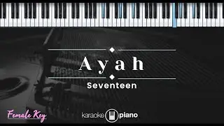 Ayah – Seventeen (KARAOKE PIANO - FEMALE KEY)