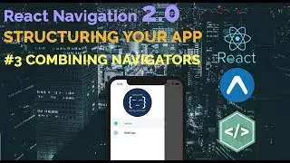 #3 Structuring Your App | React Navigation 2.0 | Combining Navigators |