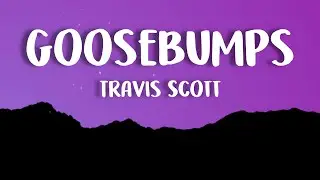 Travis Scott - goosebumps (Lyrics) ft. Kendrick Lamar