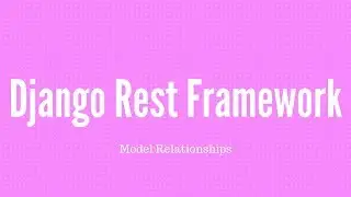 Django REST Framework Model Relationships