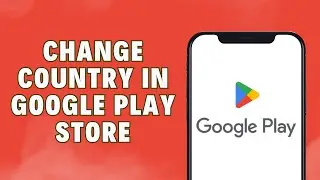 How To Change Country In Google Play Store | Full Guide