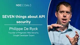 SEVEN things about API security - Philippe De Ryck - NDC Oslo 2024