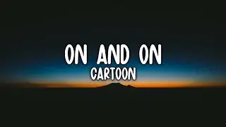 Cartoon - On And On Feat Daniel Levi (Lyric) Video