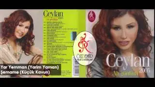 Yar Yemman (Yarim Yaman), Şemame (Küçük Kavun) | Ceylan