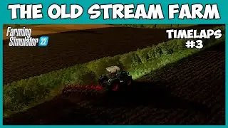 Объединил два поля в одно большое // The Old Stream Farm - Timelapse #3 // Farming Simulator 22