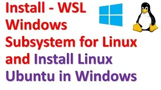 Install WSL - Windows Subsystem for Linux and Install Linux Ubuntu in Windows