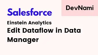 Salesforce Einstein Analytics - How to Edit Dataflow in Data Manager