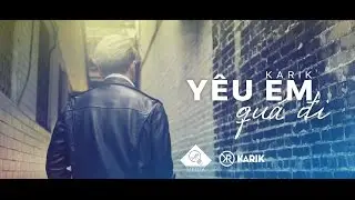 Karik - Yêu Em Quá Đi | Official MV