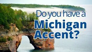 Do you have a Michigan Accent? Examples of our accent