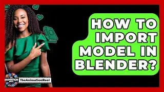 How To Import Model In Blender? - The Animation Reel