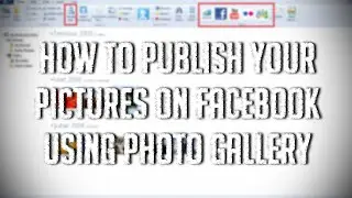 How To Publish Your Pictures On Facebook Using Photo Gallery