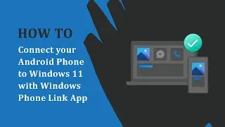 How to connect your Android Phone to Windows 11 using Windows Phone Link App